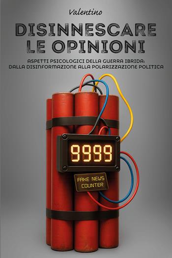 Disinnescare le opinioni. Aspetti psicologici della guerra ibrida: dalla disinformazione alla polarizzazione politica - Valentino - Libro Youcanprint 2026 | Libraccio.it