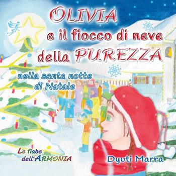 Olivia e il fiocco di neve della purezza, nella santa notte di Natale - Dyuti Marra - Libro Youcanprint 2025 | Libraccio.it