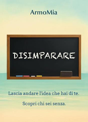 Disimparare. Viaggio di ritorno a ciò che autenticamente siamo - Graziano Bracchi - Libro Youcanprint 2026 | Libraccio.it