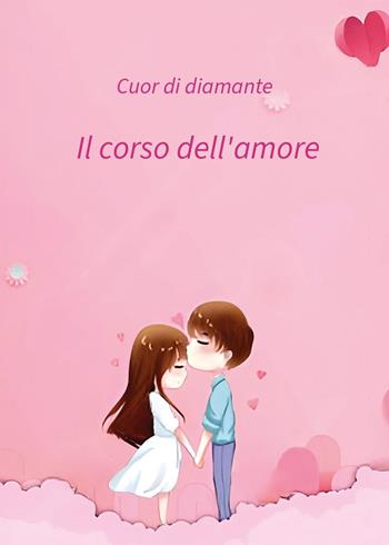 Il corso dell'amore - Cuor di diamante - Libro Youcanprint 2025 | Libraccio.it