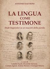 La lingua come testimone. Studi linguistici su sei maestri della parola