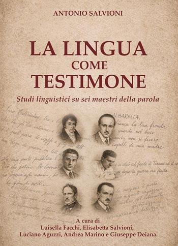 La lingua come testimone. Studi linguistici su sei maestri della parola - Antonio Salvioni - Libro Youcanprint 2026 | Libraccio.it