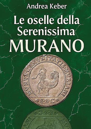 Le monete della Serenissima. Le oselle di Murano - Andrea Keber - Libro Youcanprint 2025 | Libraccio.it