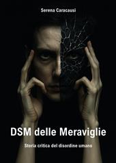 DSM delle meraviglie. Storia critica del disordine umano