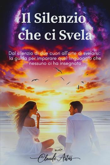 Il silenzio che ci svela - Cloudè Artas - Libro Youcanprint 2025 | Libraccio.it