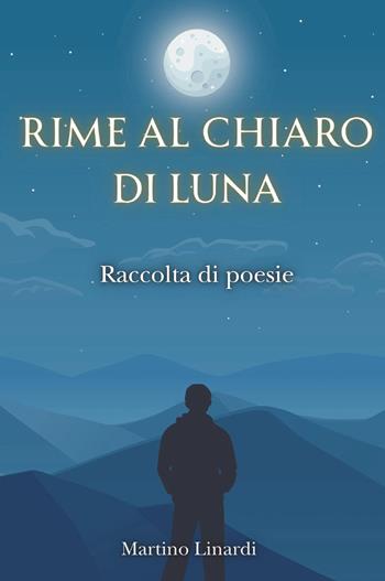 Rime al chiaro di luna. Raccolta di poesie - Martino Linardi - Libro Youcanprint 2025 | Libraccio.it