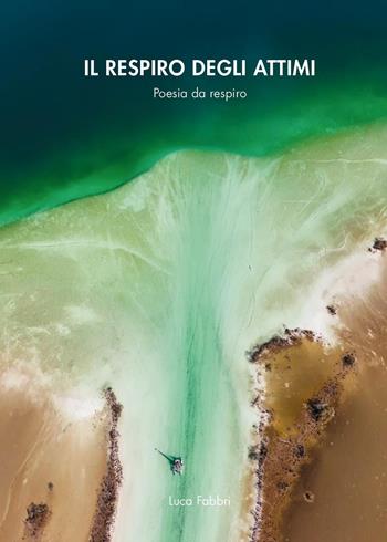 Il respiro degli attimi - Luca Fabbri - Libro Youcanprint 2025 | Libraccio.it