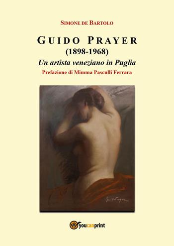 Guido Prayer (1898-1968). Un artista veneziano in Puglia - Simone De Bartolo - Libro Youcanprint 2026 | Libraccio.it