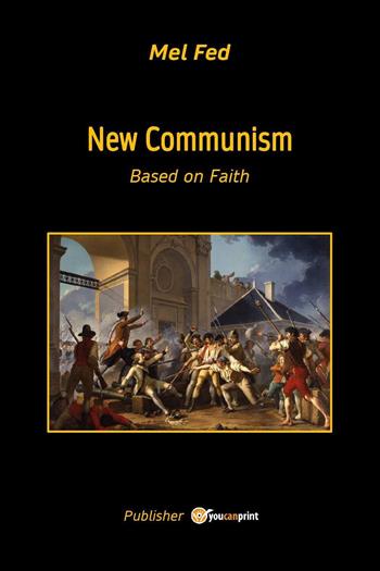 New communism. Based on faith - Mel Fed - Libro Youcanprint 2025 | Libraccio.it
