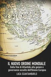 Il uovo ordine mondiale. Dalla fine di Atlantide alla genesi e governance occulte dell'Unione Europea