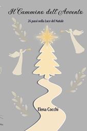 Il cammino dell'avvento. 24 passi nella luce del Natale