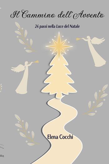 Il cammino dell'avvento. 24 passi nella luce del Natale - Elena Cocchi - Libro Youcanprint 2025 | Libraccio.it