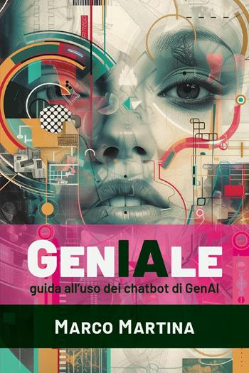 GenIAle. Guida all'uso dei chatbot di GenAI - Marco Martina - Libro Youcanprint 2025 | Libraccio.it