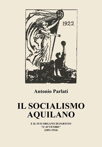 Il socialismo aquilano e il suo organo di partito «L'Avvenire» (1893-1924) - Antonio Parlati - Libro Youcanprint 2025 | Libraccio.it