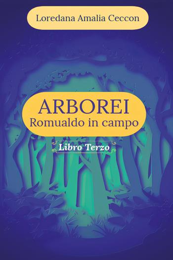 Arborei. Romualdo in campo. Vol. 3 - Loredana Amalia Ceccon - Libro Youcanprint 2026 | Libraccio.it