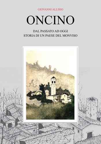 Oncino. Dal passato ad oggi. Storia di un paese del Monviso - Giovanni Allisio - Libro Youcanprint 2026 | Libraccio.it