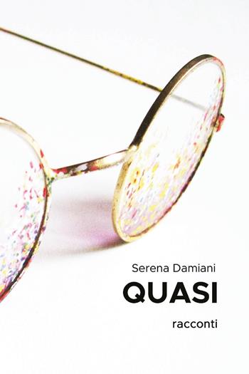 Quasi - Serena Damiani - Libro Youcanprint 2025 | Libraccio.it