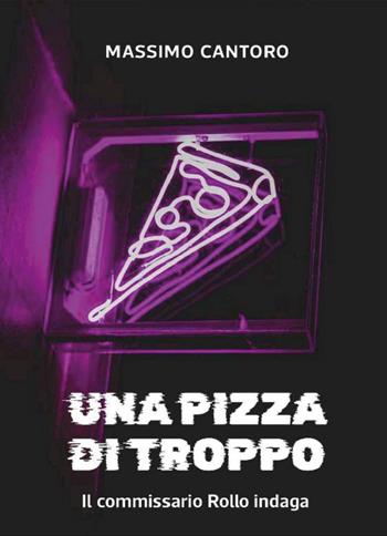 Una pizza di troppo - Massimo Cantoro - Libro Youcanprint 2025 | Libraccio.it
