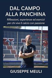 Dal campo alla panchina. Riflessioni, esperienze ed esercizi per chi vive il calcio con passione