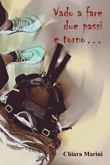 Vado a fare due passi e torno... - Chiara Marini - Libro Youcanprint 2025 | Libraccio.it