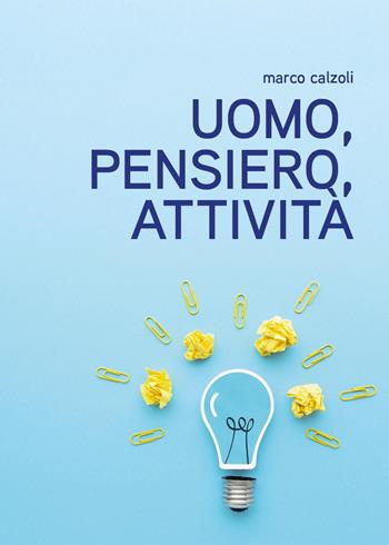 Uomo, pensiero, attività - Marco Calzoli - Libro Youcanprint 2025 | Libraccio.it