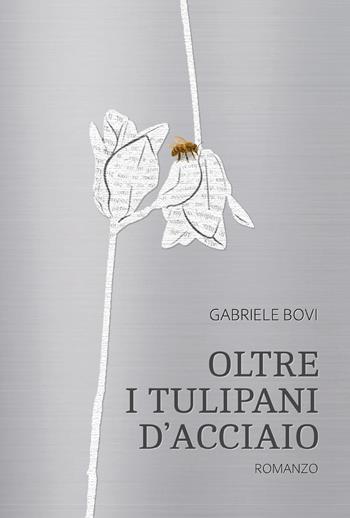 Oltre i tulipani d'acciaio - Gabriele Bovi - Libro Youcanprint 2025 | Libraccio.it