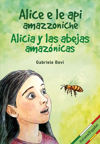 Alice e le api amazzoniche-Alicia y las abejas amazónicas. Ediz. bilingue - Gabriele Bovi - Libro Youcanprint 2025 | Libraccio.it