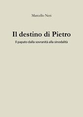 Il destino di Pietro. Il papato dalla sovranità alla sinodalità