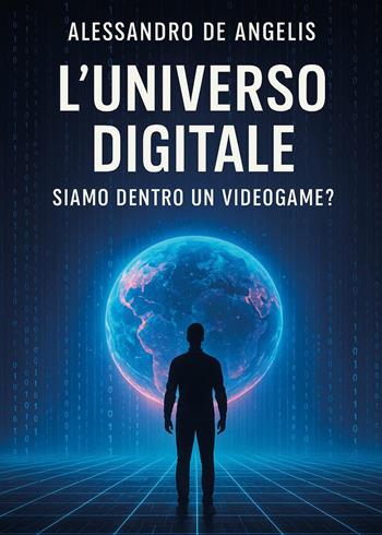 L'universo digitale: siamo dentro un videogame? - Alessandro De Angelis - Libro Youcanprint 2025 | Libraccio.it