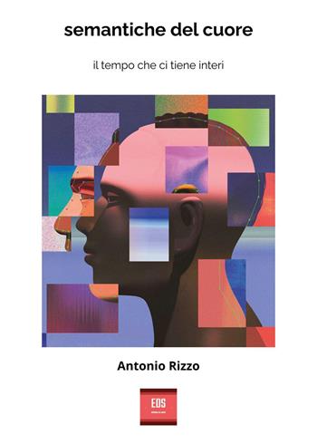 Semantiche del cuore. Il tempo che ci tiene interi - Antonio Rizzo - Libro Youcanprint 2025 | Libraccio.it