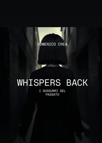 Whispers Back. I sussurri del passato - Domenico Crea - Libro Youcanprint 2025 | Libraccio.it