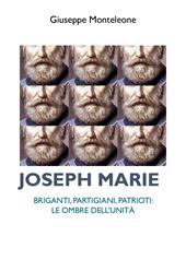 Joseph Marie. Briganti, partigiani, patrioti. Le ombre dell'Unità