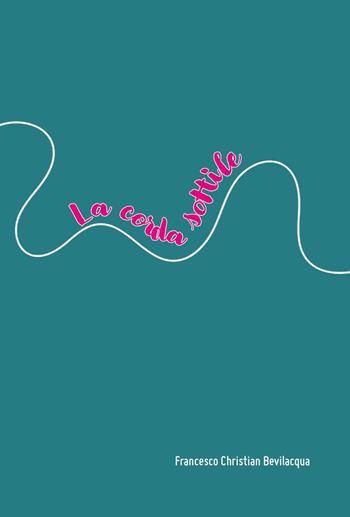 La corda sottile - Francesco Christian Bevilacqua - Libro Youcanprint 2025 | Libraccio.it