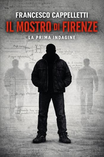 Il mostro di Firenze. La prima indagine - Francesco Cappelletti - Libro Youcanprint 2026 | Libraccio.it