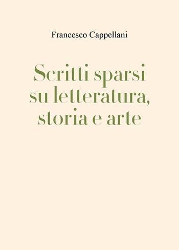Scritti sparsi su letteratura, storia e arte - Francesco Cappellani - Libro Youcanprint 2026 | Libraccio.it