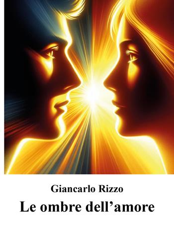 Le ombre dell'amore - Giancarlo Rizzo - Libro Youcanprint 2025 | Libraccio.it