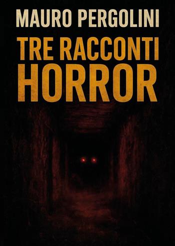 Tre racconti horror - Mauro Pergolini - Libro Youcanprint 2025 | Libraccio.it