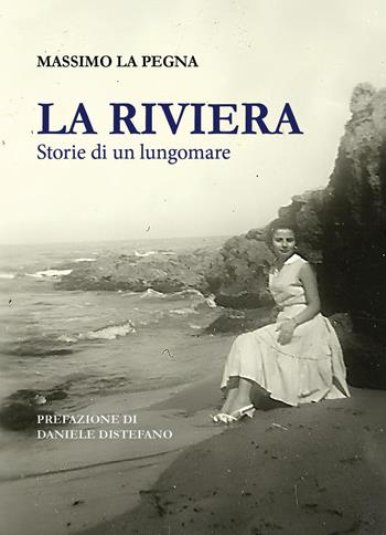 La Riviera. Storie di un lungomare. Nuova ediz. - Massimo La Pegna - Libro Youcanprint 2025 | Libraccio.it