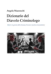 Dizionario del diavolo criminologo. Dietro le quinte delle scienze forensi (anche crossmediali)