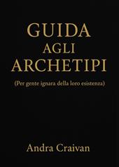 Guida agli archetipi (per gente ignara della loro esistenza)