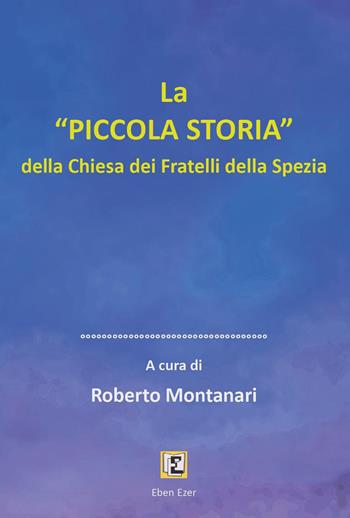 «La piccola storia» della Chiesa dei Fratelli della Spezia - Roberto Montanari - Libro Youcanprint 2025 | Libraccio.it
