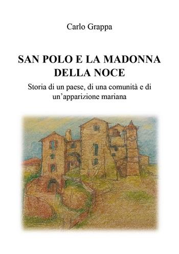 San Polo e la Madonna della Noce. Storia di un paese, di una comunità e di un'apparizione mariana - Carlo Grappa - Libro Youcanprint 2025 | Libraccio.it