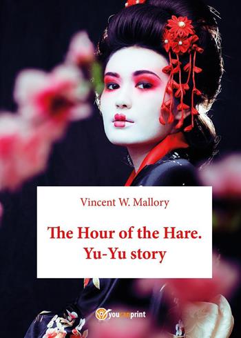 The hour of the hare. Yu-Yu story - Vincent W. Mallory - Libro Youcanprint 2026 | Libraccio.it