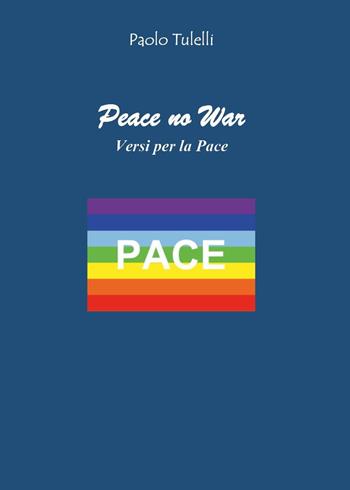 Peace no war. Versi per la pace - Paolo Tulelli - Libro Youcanprint 2025 | Libraccio.it
