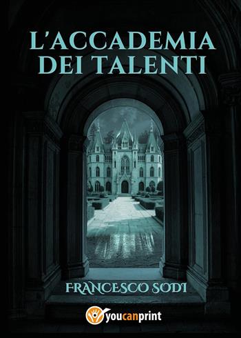 L'accademia dei talenti - Francesco Sodi - Libro Youcanprint 2025 | Libraccio.it