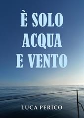 È solo acqua e vento