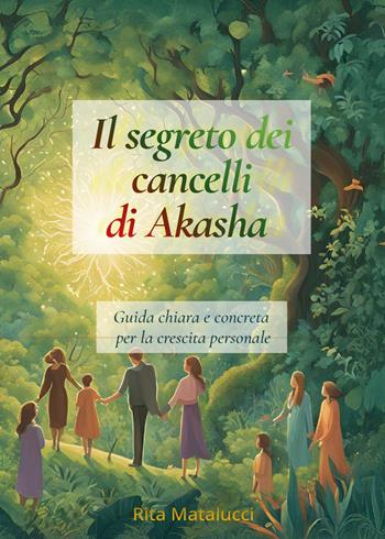 Il segreto dei cancelli di Akasha. Guida chiara e concreta per la crescita personale - Rita Matalucci - Libro Youcanprint 2026 | Libraccio.it