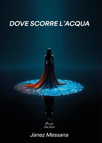 Dove scorre l'acqua - Janez Messana - Libro Youcanprint 2025 | Libraccio.it