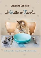 Il gatto a tavola. Guida alla scelta e alla gestione dell'alimentazione felina