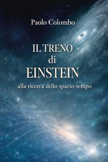 Il treno di Einstein alla ricerca dello spazio tempo - Paolo Colombo - Libro Youcanprint 2026 | Libraccio.it